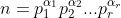 n=p_1^{\alpha_1} p_2^{\alpha_2}...p_r^{\alpha_r}